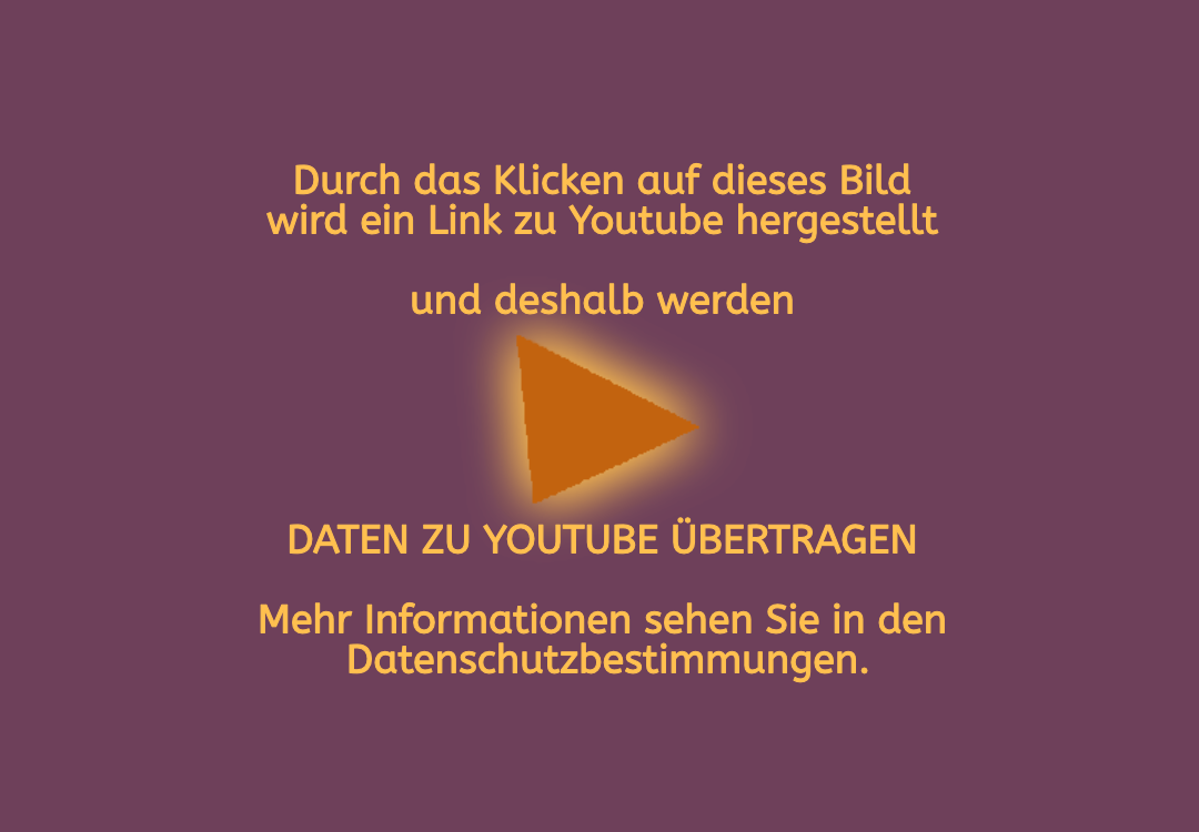 Youtube Warnhinweis: Durch einen Klick auf das Bild werden Daten an Youtube geschickt und es wird ein Kontakt mit den Youtubeservern hergestellt. Mehr darüber in den Datenschutzbestimmungen